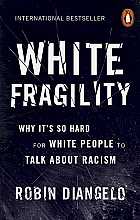 White Fragility: Why It's So Hard for White People to Talk About Racism
