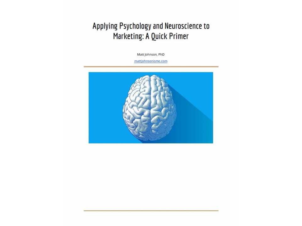 Applying Psychology and Neuroscience to Marketing: A Quick Primer