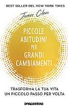 Piccole abitudini per grandi cambiamenti. Trasforma la tua vita un piccolo passo per volta