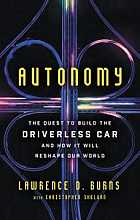 Autonomy: the quest to build the driverless car - and how it will reshape our world
