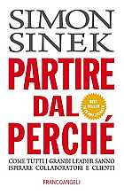 Partire dal perché. Come tutti i grandi leader sanno ispirare collaboratori e clienti