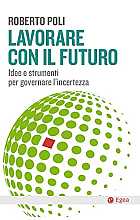 Lavorare con il futuro. Idee e strumenti per governare l’incertezza