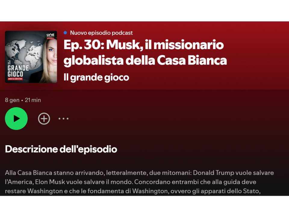 Il grande gioco - Podcast. Ep. 30: Musk, il missionario globalista della Casa Bianca