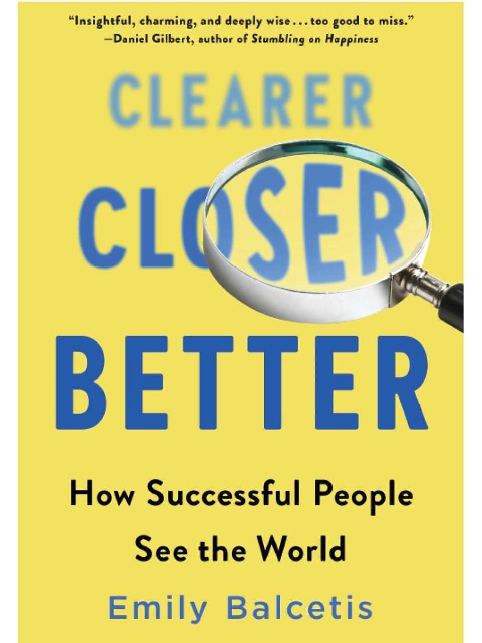 Clearer, Closer, Better: How Successful People See the World