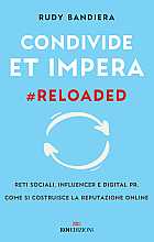 Condivide et impera #reloaded. Reti sociali, influencer e digital PR. Come si costruisce la reputazione online
