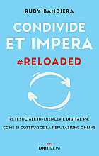 Condivide et impera #reloaded. Reti sociali, influencer e digital PR. Come si costruisce la reputazione online