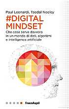 Digital mindset. Che cosa serve davvero in un mondo di dati, algoritmi e intelligenza artificiale