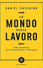 Un mondo senza lavoro. Come rispondere alla disoccupazione tecnologica