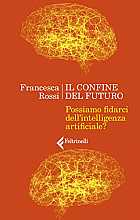 Il confine del futuro. Possiamo fidarci dell’intelligenza artificiale?