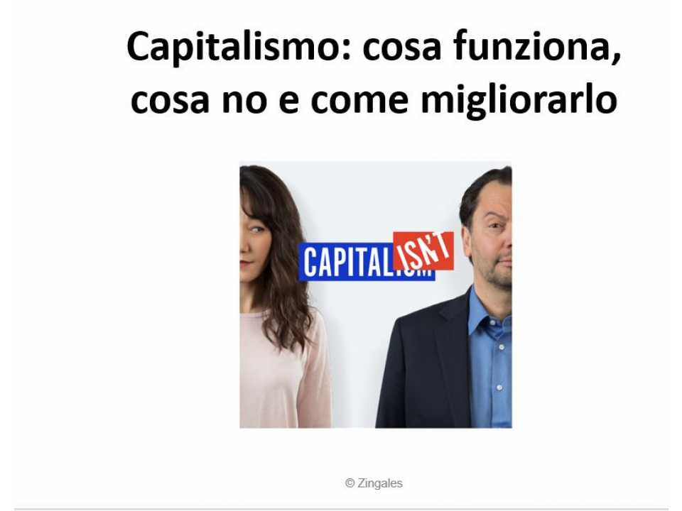 AGGIORNAMENTO PERMANENTEIN PRESENZA
Capitalismo: cosa funziona, cosa no e come migliorarlo