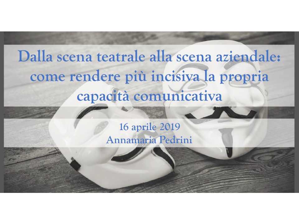 Dalla scena teatrale alla scena aziendale: come rendere più incisiva la propria capacità comunicativa