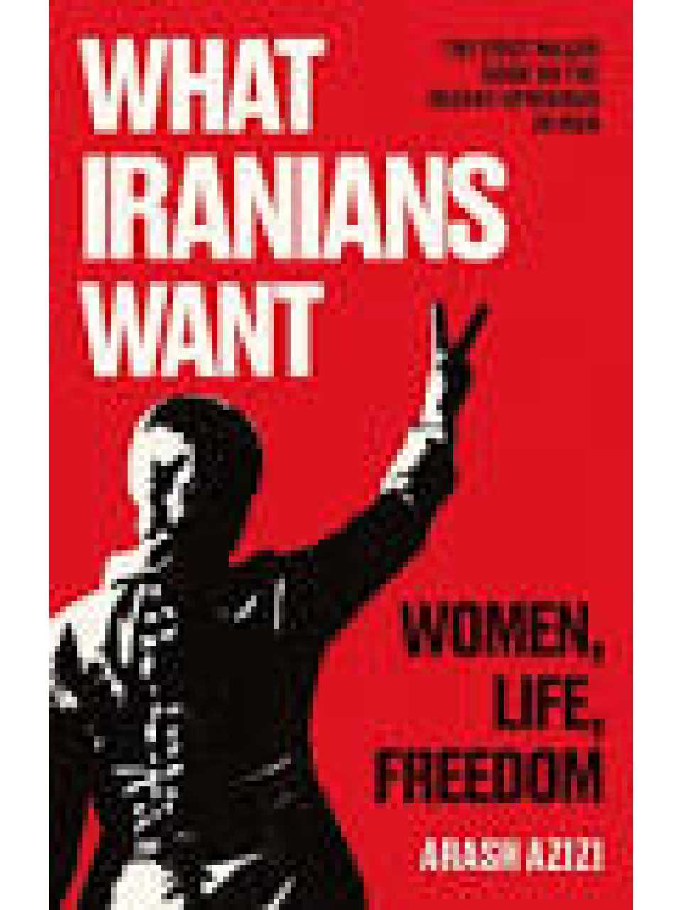  What iranians want: women, life, freedom