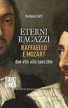 Eterni ragazzi. Raffaello e Mozart, due vite allo specchio