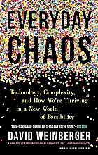 Everyday chaos. Technology, complexity, and how we're thriving in a new world of possibility