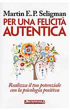 Per una felicità autentica. Realizza il tuo potenziale con la psicologia positiva
