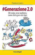 Generazione 2.0. Chi sono, cosa vogliono, come dialogare con loro