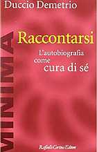 Raccontarsi. L'autobiografia come cura di sé