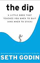 The Dip - A Little Book That Teaches You When to Quit (and When to Stick)