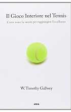 Il gioco interiore del tennis. Come usare la mente per raggiungere l'eccellenza
