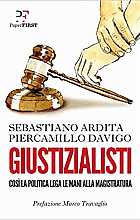 Giustizionalisti. Così la politica lega le mani alla magistratura