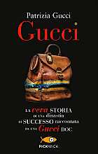 Gucci. La vera storia di una dinastia di successo raccontata da una Gucci doc