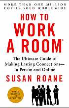 How to work a room. The ultimate guide to making lasting connections in person and online