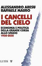 I cancelli del cielo. Economia e politica della grande corsa allo spazio, 1950-2050