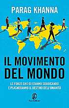 Il movimento del mondo. Le forze che ci stanno sradicando e plasmeranno il destino dell'umanità