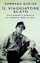 Il viaggiatore alato. Vita breve e ribelle di Amedeo Modigliani