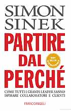 Partire dal perché. Come tutti i grandi leader sanno ispirare collaboratori e clienti