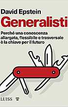 Generalisti. Perché una conoscenza allargata, flessibile e trasversale è la chiave per il futuro