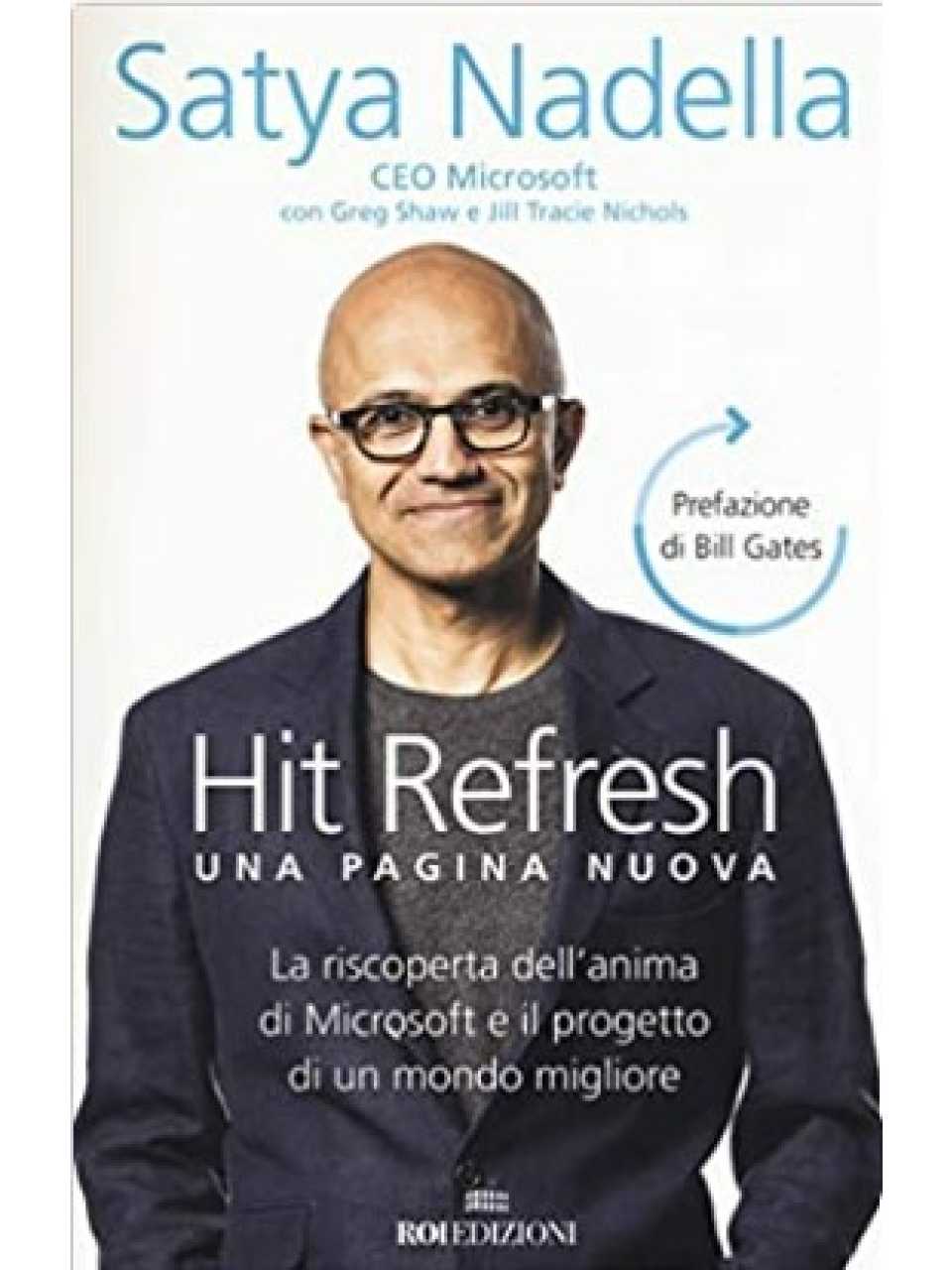 Hit refresh. Una pagina nuova. La riscoperta dell'anima di Microsoft e il progetto di un futuro migliore per tutti