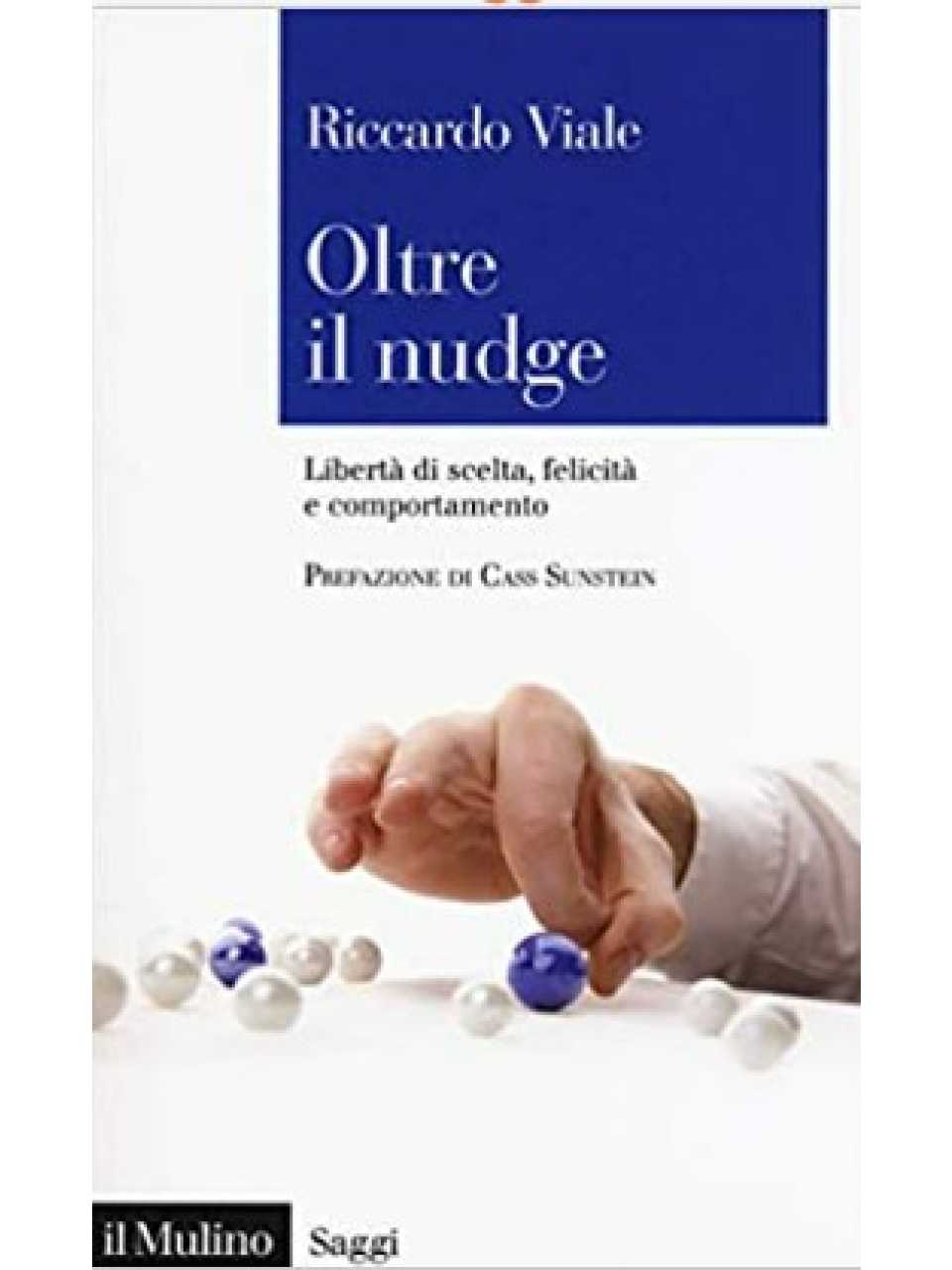Oltre il nudge. Libertà di scelta, felicità e comportamento
