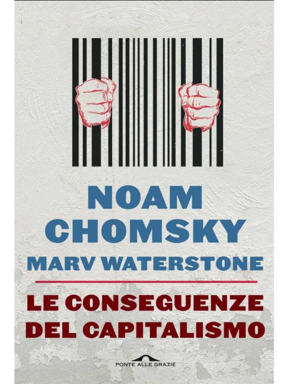Le conseguenze del capitalismo. Disuguaglianze, guerre, disastri ecologici: resistere e reagire