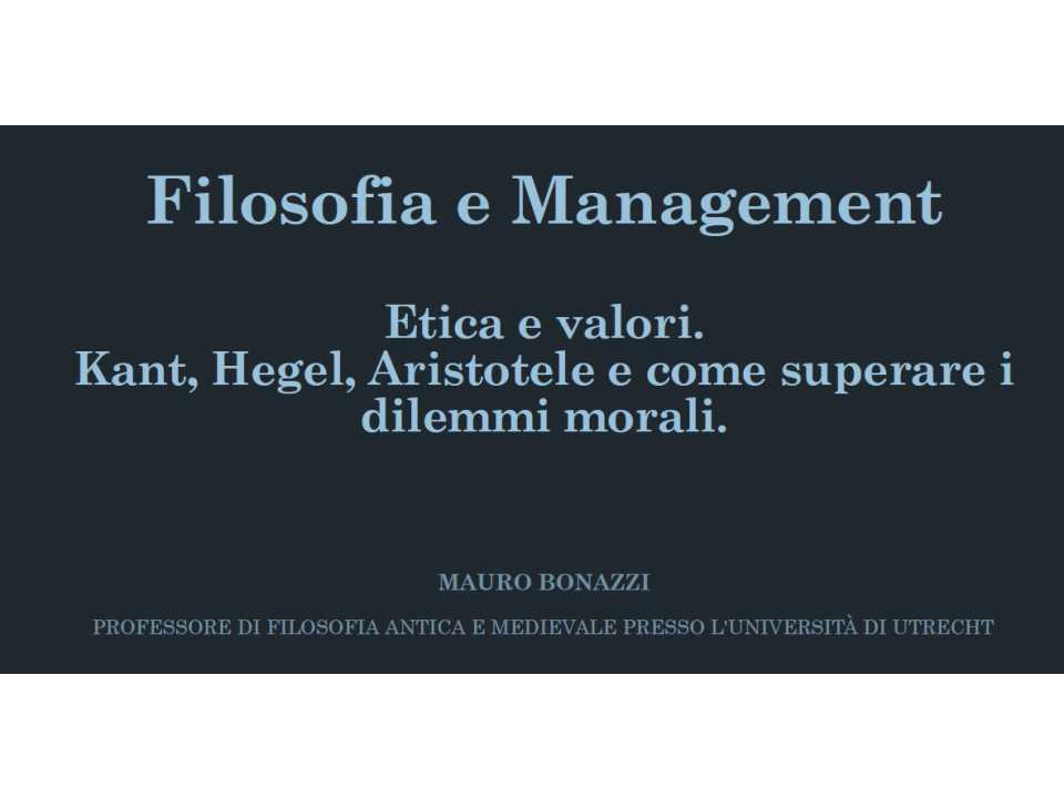 AMBROSETTI LIVEVIA WEB
Filosofia e management.
Etica e valori. Kant, Hegel, Aristotele e come superare i dilemmi morali