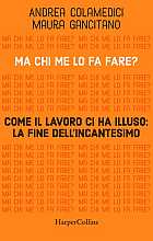 Ma chi me lo fa fare? Come il lavoro ci ha illuso: la fine dell’incantesimo