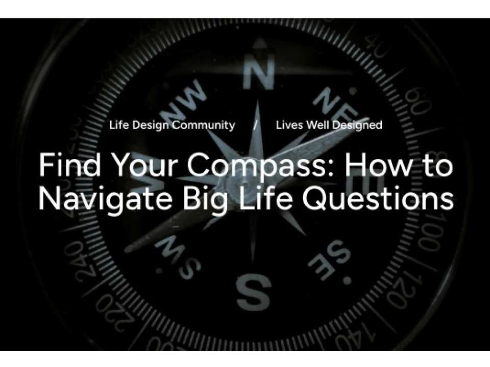 Find your compass: how to navigate big life questions