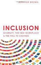 Inclusion. Diversity, the new workplace & the will to change
