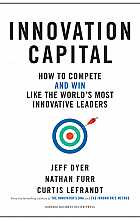Innovation capital: how to compete and win Like the world’s most Innovative leaders