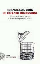 Le grandi dimissioni il nuovo rifiuto del lavoro e il tempo di riprenderci la vita