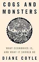 Cogs and monsters: what economics is, and what it should be - COMING SOON