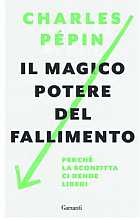 Il magico potere del fallimento. Perché la sconfitta ci rende liberi 
