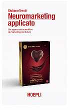 Neuromarketing applicato. Un approccio scientifico al marketing del futuro 