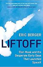 Liftoff -  Elon Musk and the Desperate Early Days That Launched SpaceX