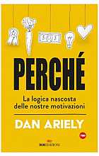 Perché. La logica nascosta delle nostre motivazioni 