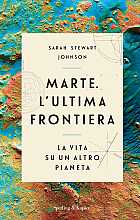 Marte. L'ultima frontiera. La vita su un altro pianeta