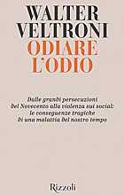 Odiare l'odio: Dalle grandi persecuzioni del Novecento alla violenza sui social: le conseguenze tragiche di una malattia del nostro tempo