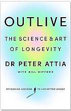 Outlive. The science and art of longevity