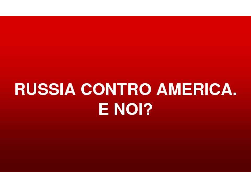 AMBROSETTI LIVEVIA WEB
Russia contro Usa: e noi?