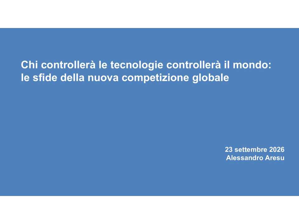 Chi controllerà le tecnologie controllerà il mondo: le sfide della nuova competizione globale